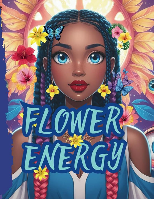 Flower Energy: Harnessing Flower Power for Self-Care, Manifestation, and Vibrant Living cover image