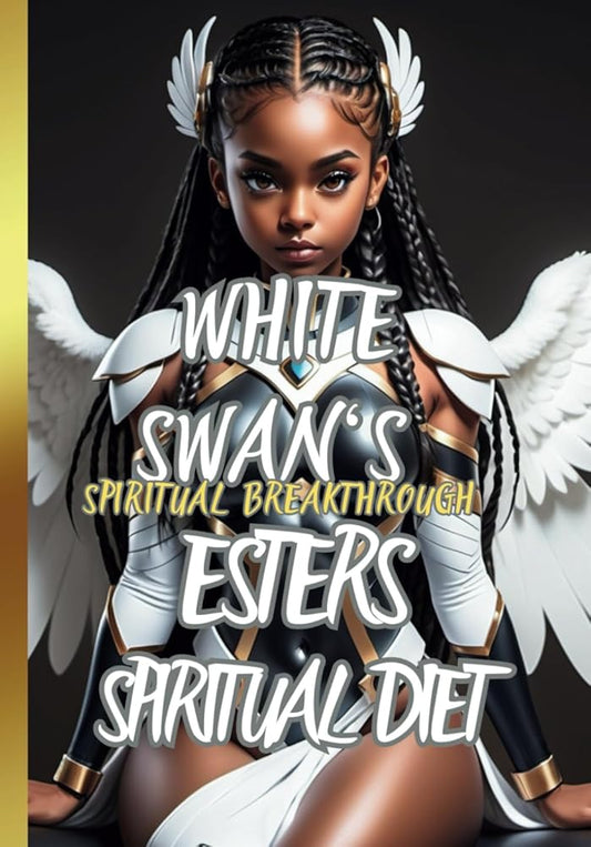 WHITE SWAN‘S QUEEN ESTER'S SPIRITUAL DIET: SPIRITUAL BREAKTHROUGH cover image